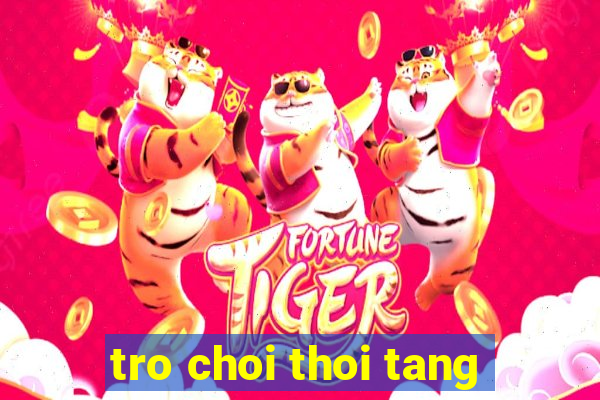 tro choi thoi tang