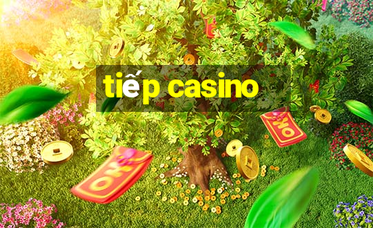 tiếp casino