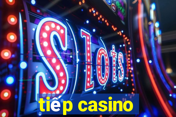 tiếp casino