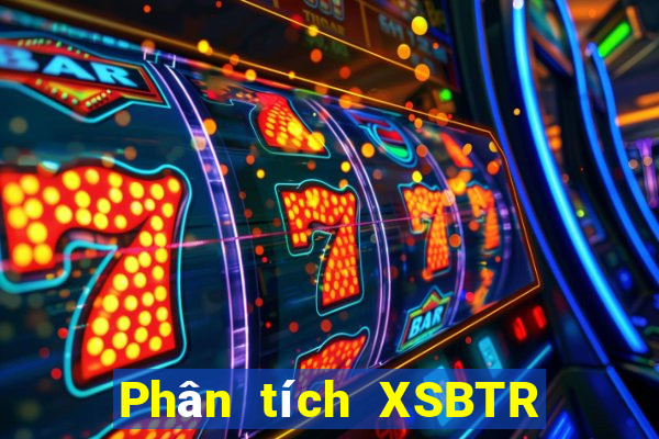 Phân tích XSBTR ngày 8