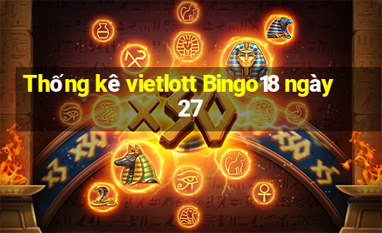 Thống kê vietlott Bingo18 ngày 27