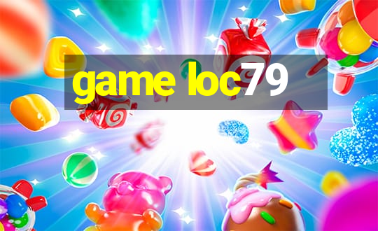 game loc79