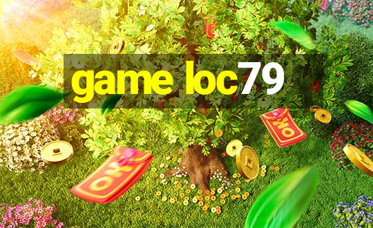 game loc79