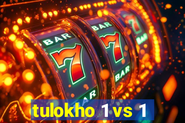 tulokho 1 vs 1