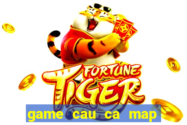 game cau ca map khong lo