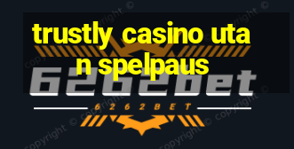 trustly casino utan spelpaus