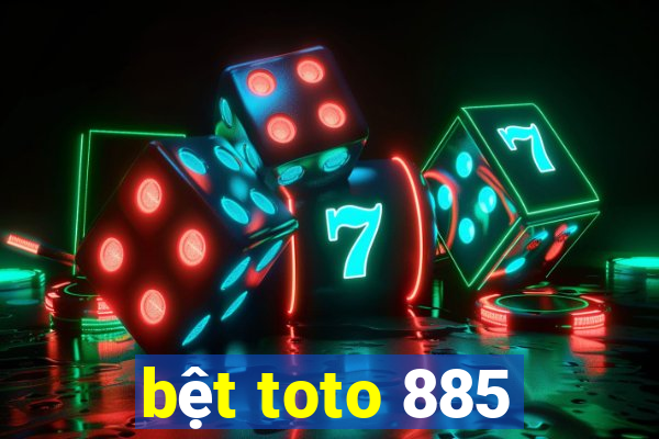 bệt toto 885