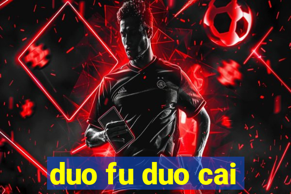 duo fu duo cai