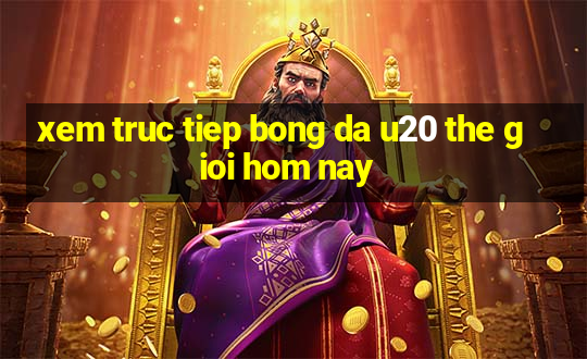 xem truc tiep bong da u20 the gioi hom nay