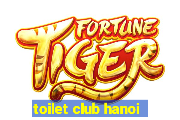 toilet club hanoi