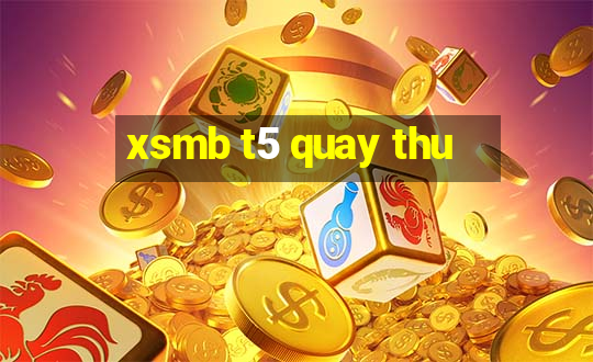 xsmb t5 quay thu