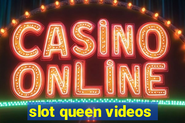 slot queen videos