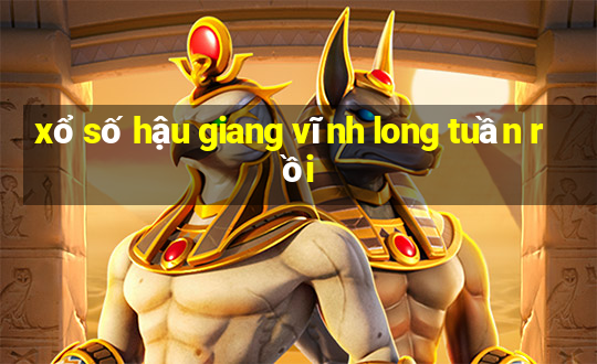 xổ số hậu giang vĩnh long tuần rồi