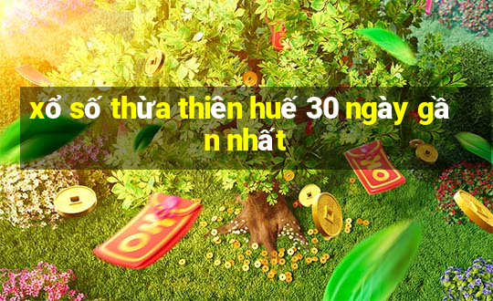 xổ số thừa thiên huế 30 ngày gần nhất