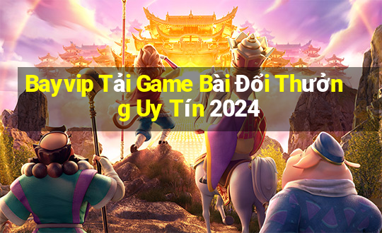 Bayvip Tải Game Bài Đổi Thưởng Uy Tín 2024