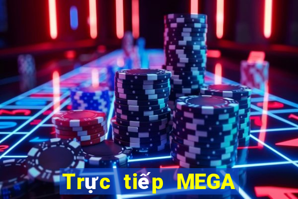 Trực tiếp MEGA 6 45 ngày 2