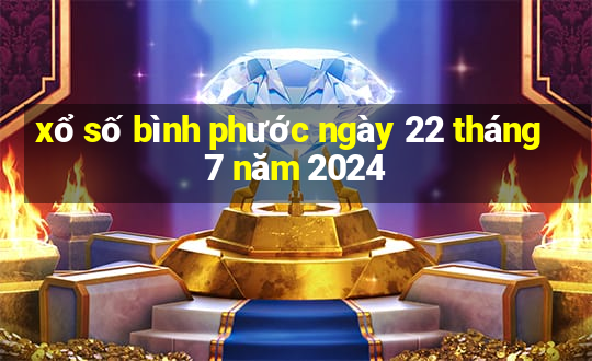 xổ số bình phước ngày 22 tháng 7 năm 2024