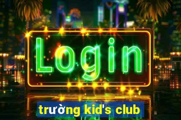 trường kid's club