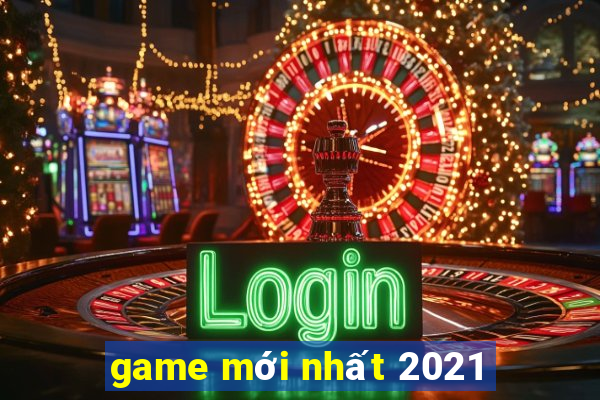 game mới nhất 2021