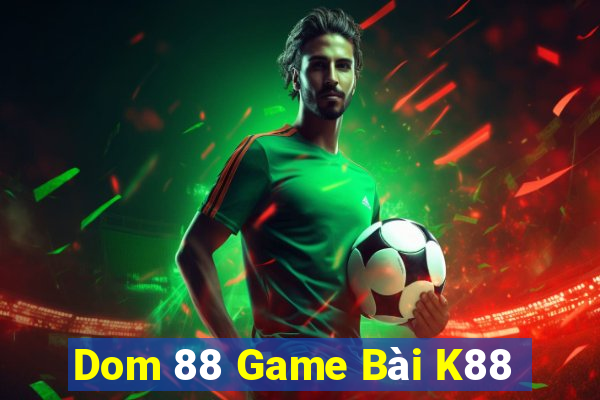 Dom 88 Game Bài K88