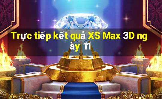 Trực tiếp kết quả XS Max 3D ngày 11