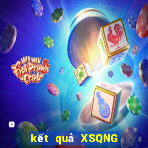 kết quả XSQNG ngày 11