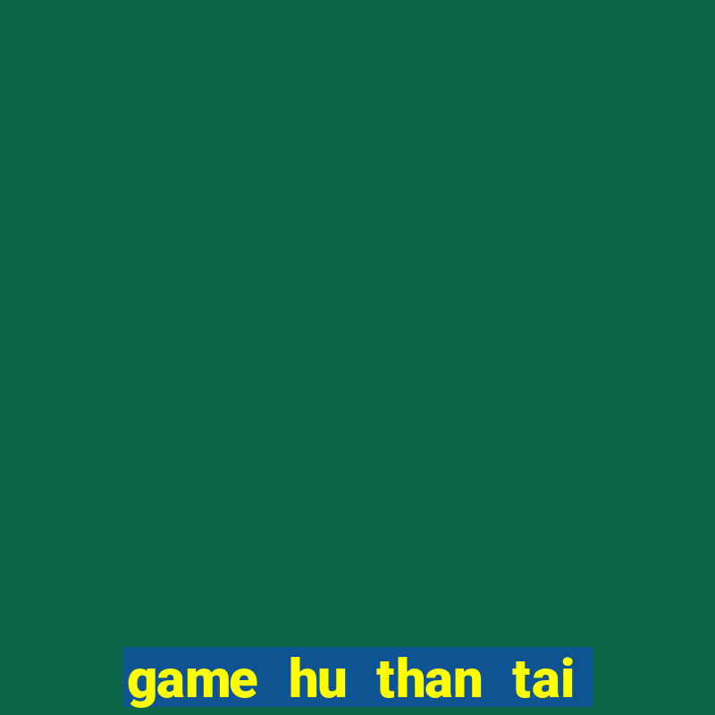 game hu than tai 777 may tinh