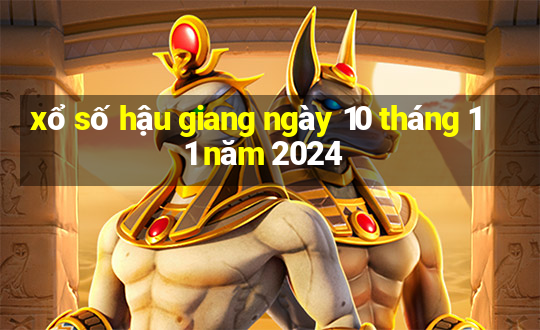 xổ số hậu giang ngày 10 tháng 11 năm 2024