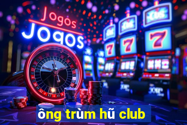 ông trùm hũ club