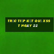 Trực tiếp kết quả XSST ngày 22