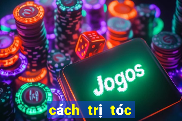 cách trị tóc dầu bết dính