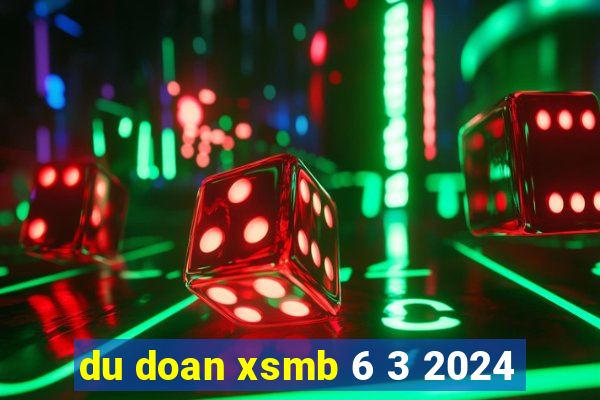 du doan xsmb 6 3 2024