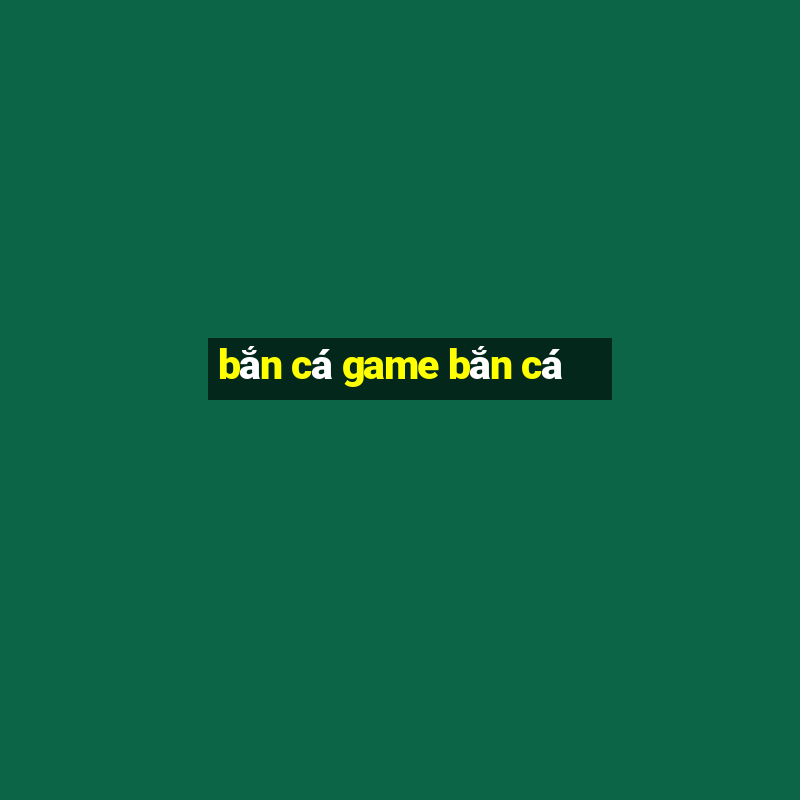 bắn cá game bắn cá