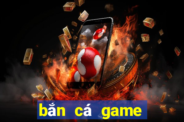 bắn cá game bắn cá