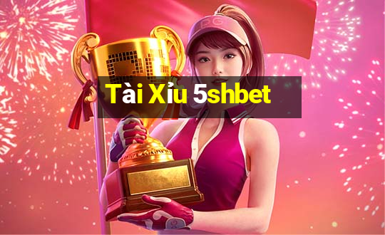 Tài Xỉu 5shbet