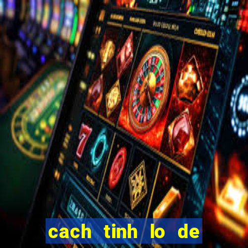 cach tinh lo de hay nhat