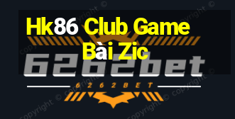 Hk86 Club Game Bài Zic