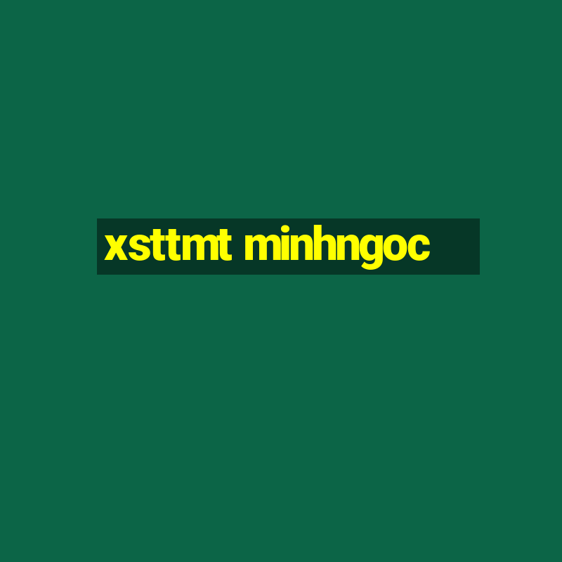 xsttmt minhngoc