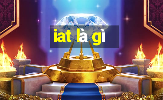 iat là gì