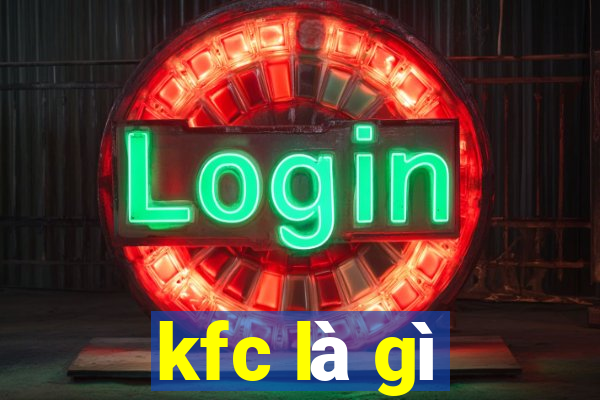 kfc là gì