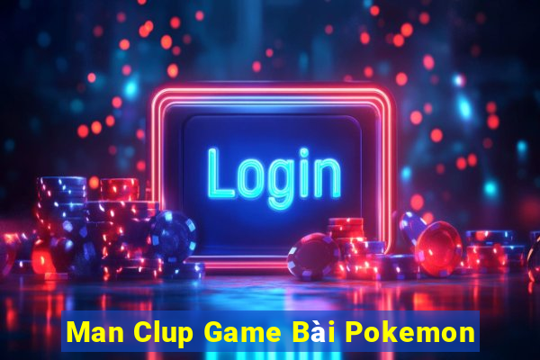 Man Clup Game Bài Pokemon