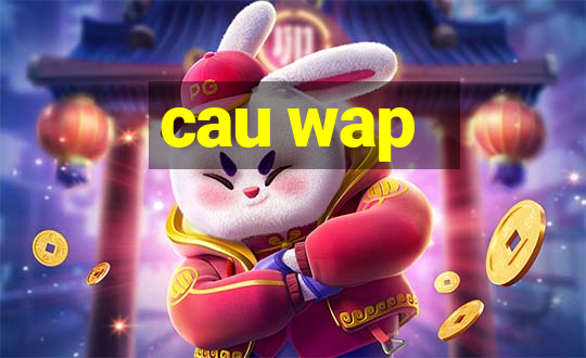 cau wap