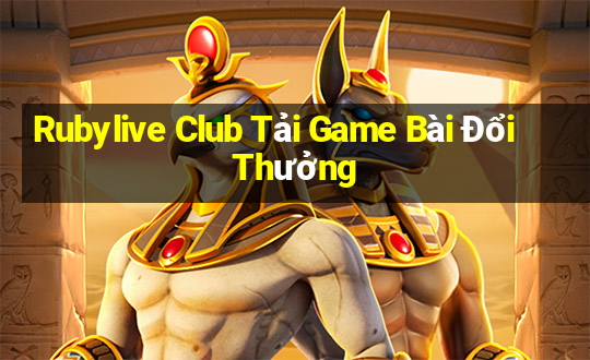 Rubylive Club Tải Game Bài Đổi Thưởng