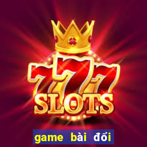 game bài đổi tiền mặt uy tín