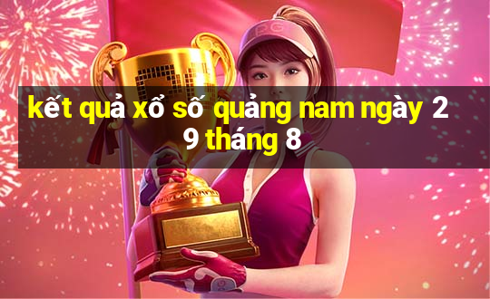 kết quả xổ số quảng nam ngày 29 tháng 8