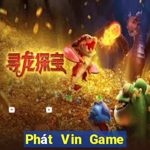 Phát Vin Game Bài Đổi Thưởng Uy Tín