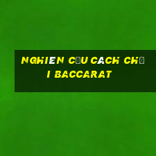 nghiên cứu cách chơi baccarat