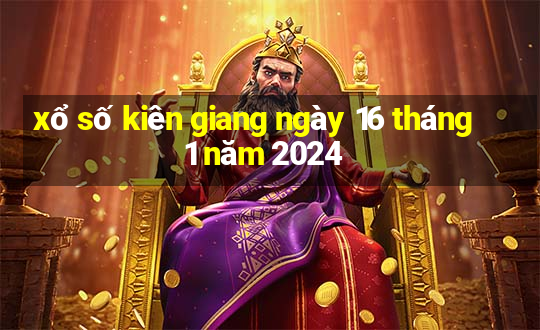 xổ số kiên giang ngày 16 tháng 1 năm 2024