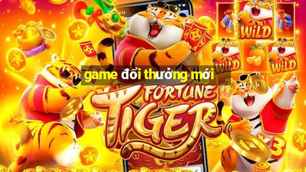 game doi thuong moi