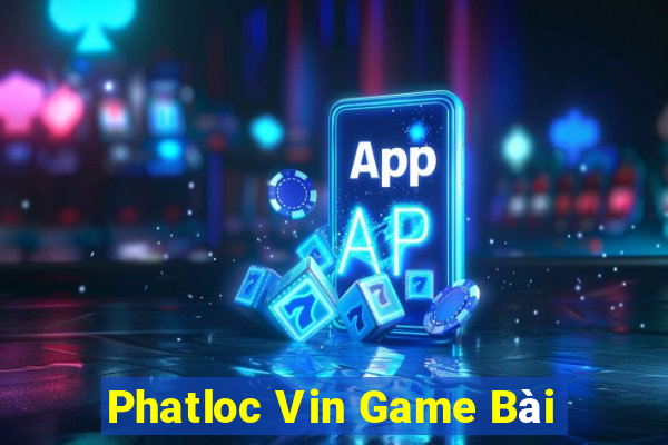 Phatloc Vin Game Bài